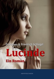 Lucinde - Dorothea Schlegel & Friedrich Schlegel