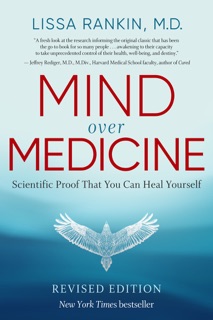 Mind Over Medicine - REVISED EDITION by Lissa Rankin, MD