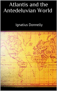 Atlantis and the Antedeluvian World by Ignatius Donnelly