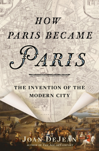 How Paris Became Paris - Joan DeJean Cover Art