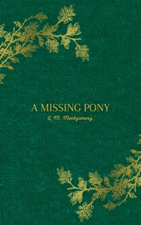 A Missing Pony by L. M. Montgomery