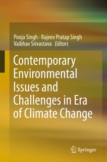 Contemporary Environmental Issues and Challenges in Era of Climate Change by Pooja Singh, Rajeev Pratap Singh & Vaibhav Srivastava