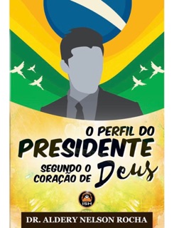 O PERFIL  DO PRESIDENTE by Aldery Nelson Rocha