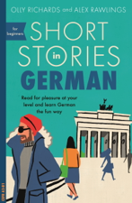 Short Stories in German for Beginners - Olly Richards &amp; Alex Rawlings Cover Art