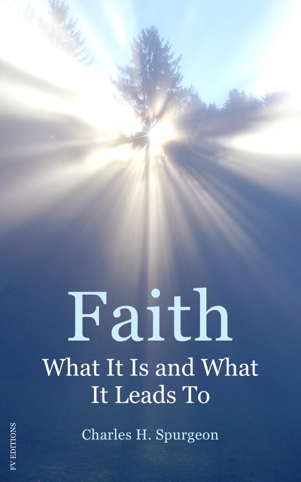 Faith : What It Is and What It Leads To