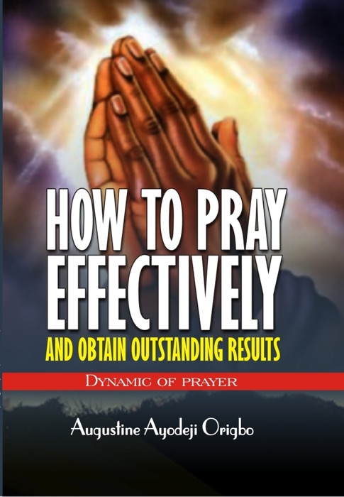How To Pray Effectively And Obtain Outstanding Results