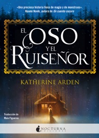 El oso y el ruiseñor - Katherine Arden
