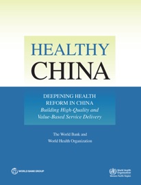 Healthy China: Deepening Health Reform in China - The World Bank & World Health Organization