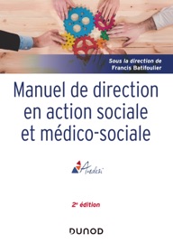 Manuel de direction en action sociale et médico-sociale - 2e ed. Francis Batifoulier, Marcel Jaeger, Roland Janvier, Isabelle Joly, Michel Laforcade, Robert Lafore, Patrick Lefèvre, Jean-René Loubat, Jean-Marie Miramon, Pierre-Olivier MONTEIL, François Noble, Brigitte Bouquet, Jean-Bernard Paturet, Jean-Marie Poujol, Jean-Michel Tavan, Marie-Lise Thomas, Josiane Versini, Michel Chauvière, Bertrand Dubreuil, Eric Fiat, Daniel Gacoin, Daniel Guaquere & Joseph Haeringer
