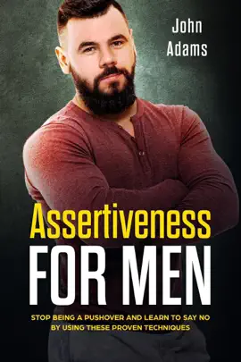 Read: Assertiveness for Men: Stop Book Being a Pushover and Learn to Say No by Using These Proven Techniques