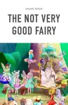 The Not Very Good Fairy PAGES by Wesley Tarbuck Book Summary, Reviews and Downlod