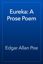 Eureka: A Prose Poem - Edgar Allan Poe