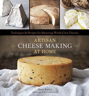 Artisan Cheese Making at Home by Mary Karlin & Ed Anderson