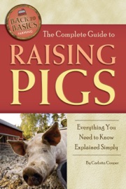 The Complete Guide to Raising Pigs - Carlotta Cooper