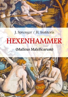 Malleus Maleficarum, das ist: Der Hexenhammer. by Jakob Sprenger, Heinrich Institoris & J. W. R. Schmidt