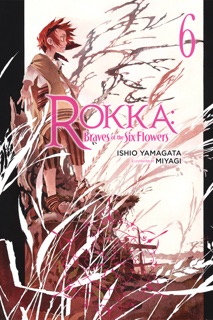 Rokka: Braves of the Six Flowers, Vol. 6 (light novel) by Ishio Yamagata & Miyagi