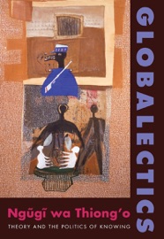 Globalectics - Ngũgĩ wa Thiong'o