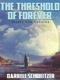 The Threshold of Forever: Essays and Reviews - Darrell Schweitzer