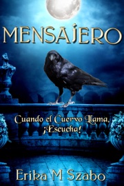 Mensajero: Cuando el Cuervo Llama, ¡Escucha! - Erika M Szabo