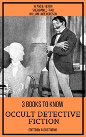 3 books to know Occult Detective Fiction - H. and E. Heron, Sheridan Le Fanu, William Hope Hodgson & August Nemo