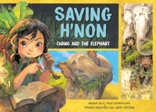 Saving H'Non: Chang and the Elephant by Trang Nguyen & Jeet Zdung