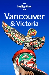 Vancouver & Victoria Travel Guide by Lonely Planet