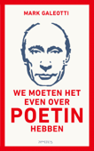 We moeten het even over Poetin hebben - Mark Galeotti