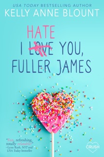 I Hate You, Fuller James by Kelly Anne Blount