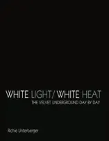 White Light/White Heat: The Velvet Underground Day-By-Day (Revised & Expanded)