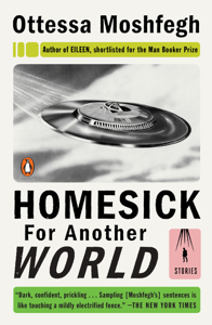 Homesick for Another World - Ottessa Moshfegh Homesick for Another World - Ottessa Moshfegh