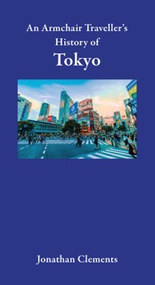 An Armchair Traveller's History of Tokyo by Jonathan Clements