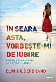 În seara asta, vorbește-mi de iubire - Elin Hilderbrand