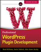 Professional WordPress Plugin Development - Brad Williams, Justin Tadlock & John James Jacoby