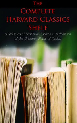 Read: Book The Complete Harvard Classics Shelf: 51 Volumes of Essential Classics + 20 Volumes of the Greatest Works of Fiction
