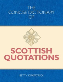 Concise Dictionary of Scottish Quotations - Betty Kirkpatrick