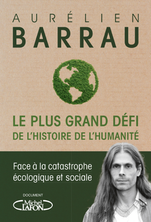 Le plus grand défi de l'histoire de l'humanité - Face à la catastrophe écologique et sociale - Aurélien Barrau