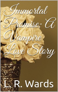 Immortal Promise: A Vampire Love Story by L. R. Wards