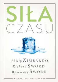 Siła czasu - Philip G. Zimbardo, Richard M. Sword & Rosemary K.M. Sword