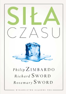 Siła czasu by Philip G. Zimbardo, Richard M. Sword & Rosemary K.M. Sword