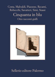 Cinquanta in blu - AA. VV., Gian Mauro Costa, Marco Malvaldi, Santo Piazzese, Francesco Recami, Alessandro Robecchi, Gaetano Savatteri, Giampaolo Simi & Fabio Stassi