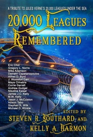 20,000 Leagues Remembered - Eric Choi, Gregory L. Norris, J. Woolston Carr, Andrew Gudgel, Jason J. McCuiston, Maya Chhabra, Stephen R. Wilk, James J.C. Kelly, Mike Adamson, Allison Tebo, Alfred D. Byrd, Corrie Garrett, Demetri Capatanopoulos, Michael D. Winkle, Nikoline Kaiser & M.W. Kelly