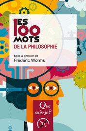 Les 100 mots de la philosophie - Frédéric Worms