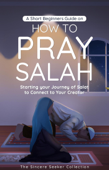 A Short Beginners Guide on How to Pray Salah - The Sincere Seeker