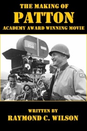The Making of Patton: Academy Award Winning Movie - Raymond C. Wilson