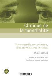 Clinique de la mondialité : Vivre ensemble avec soi-même vivre ensemble avec les autres - Daniel Derivois, Marie Rose Moro & François Laplantine