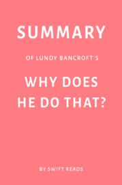 Summary of Lundy Bancroft’s Why Does He Do That? by Swift Reads - Swift Reads