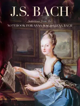 J. S. Bach: Selections from the Notebook for Anna Magdalena Bach
