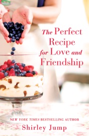 The Perfect Recipe for Love and Friendship - Shirley Jump