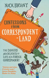 Confessions from Correspondentland - Nick Bryant