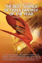 The Best Science Fiction and Fantasy of the Year, Volume Thirteen - Jonathan Strahan, Alastair Reynolds, Charlie Jane Anders & Yoon Ha Lee